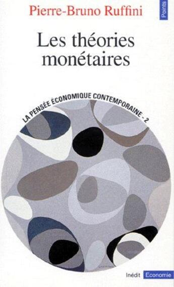 Couverture du livre « La pensée économique contemporaine Tome 2 : les théories monétaires » de Pierre-Bruno Ruffini aux éditions Points