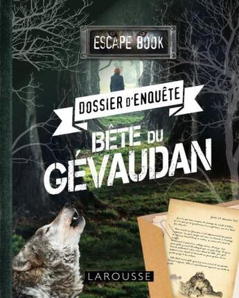 Couverture du livre « Escape book ; dossier d'enquête ; bête du Gévaudan » de Loic Audrain et Sandra Lebrun aux éditions Larousse