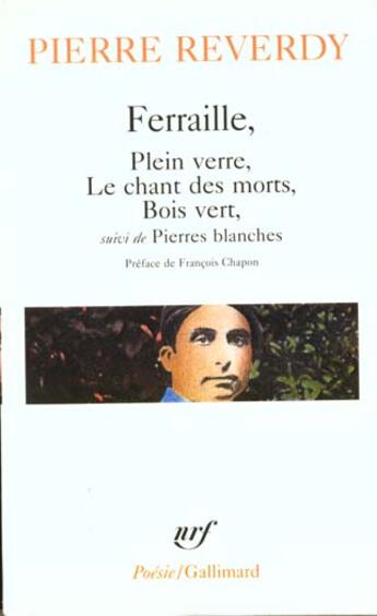 Couverture du livre « Ferraille / plein verre / le chant des morts / bois vert / pierres blanches » de Reverdy/Chapon aux éditions Gallimard