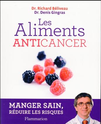 Couverture du livre « Les aliments anti-cancer ; manger sain, réduire les risques » de Richard Beliveau et Denis Gingras aux éditions Flammarion