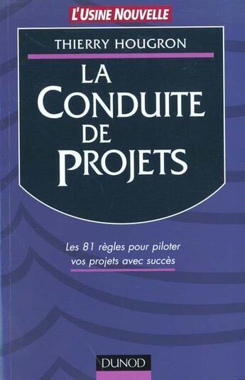 Couverture du livre « La Conduite De Projet ; Les 81 Regles Pour Piloter Vos Projets Avec Succes » de Thierry Hougron aux éditions Dunod