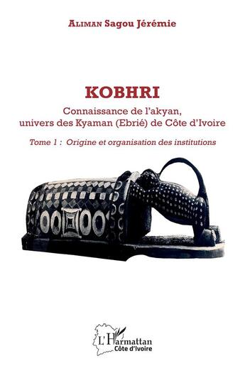 Couverture du livre « Kobhri, connaissance de l'akyan, univers des Kyaman (Ebrié) de Côte d'Ivoire t.1 : origin » de Jeremie Aliman Sagou aux éditions L'harmattan