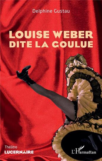 Couverture du livre « Louise Weber dite la Goulue » de Delphine Gustau aux éditions L'harmattan