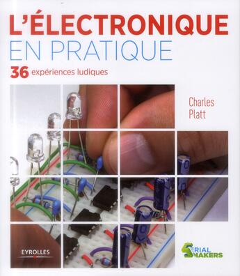 Couverture du livre « L'électronique en pratique ; 36 expériences ludiques. » de Charles Platt aux éditions Eyrolles