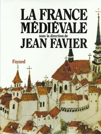 Couverture du livre « La France Medievale » de Jean Favier aux éditions Fayard