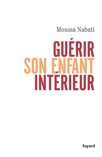 Couverture du livre « Guérir son enfant intérieur » de Nabati-M aux éditions Fayard