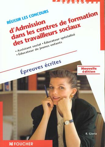 Couverture du livre « Reussir Les Concours D'Admission Dans Des Centres De Formation Des Travailleurs Sociaux ; Epreuves Ecrites » de Regine Gioria aux éditions Foucher