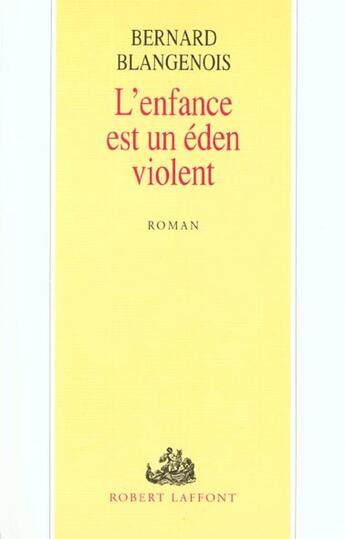 Couverture du livre « L'enfance est un eden violent » de Bernard Blangenois aux éditions Robert Laffont