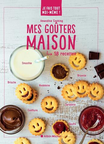 Couverture du livre « Je fais tout moi-même ! : mes goûters maison ; 58 recettes » de Amandine Cooking aux éditions Albin Michel