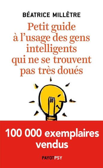 Couverture du livre « Petit guide à l'usage des gens intelligents qui ne se trouvent pas très doués » de Beatrice Milletre aux éditions Payot