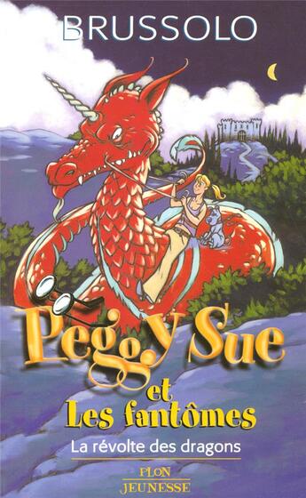 Couverture du livre « Peggy Sue et les fantômes - tome 7 La révolte des dragons : La révolte des dragons » de Serge Brussolo aux éditions Plon