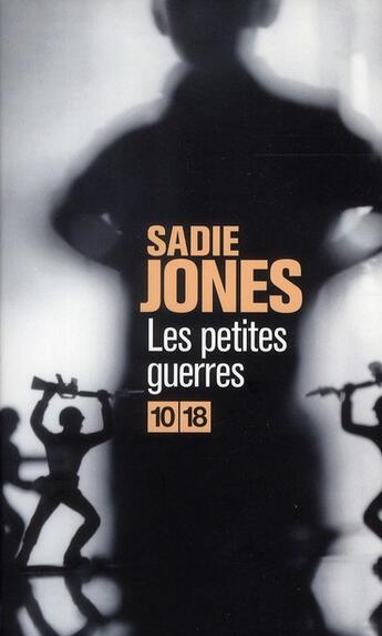 Couverture du livre « Les petites guerres » de Sadie Jones aux éditions 10/18