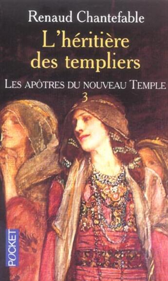 Couverture du livre « L'Heritiere Des Templiers T.3 ; Les Apotres Du Nouveau Temple » de Renaud Chantefable aux éditions Pocket