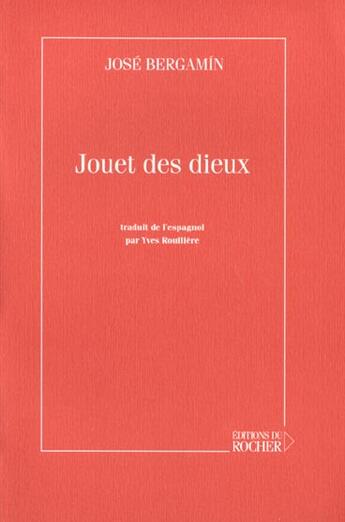 Couverture du livre « Jouet des dieux » de Jose Bergamin aux éditions Rocher