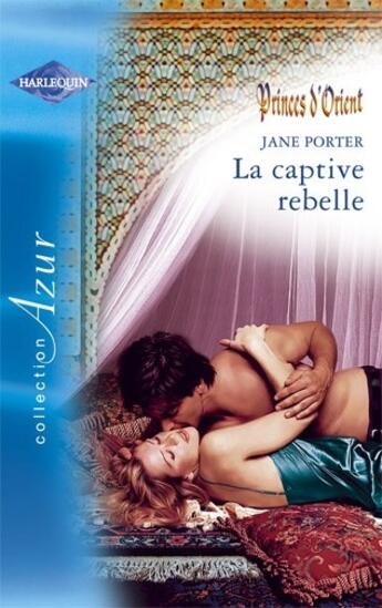 Couverture du livre « La captive rebelle » de Jane Porter aux éditions Harlequin