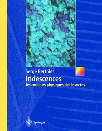 Couverture du livre « Iridescences ; les couleurs physiques des insectes » de Serge Berthier aux éditions Springer