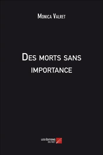 Couverture du livre « Des morts sans importance » de Monica Valret aux éditions Editions Du Net