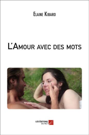 Couverture du livre « L'amour avec des mots » de Elaine Kibaro aux éditions Editions Du Net