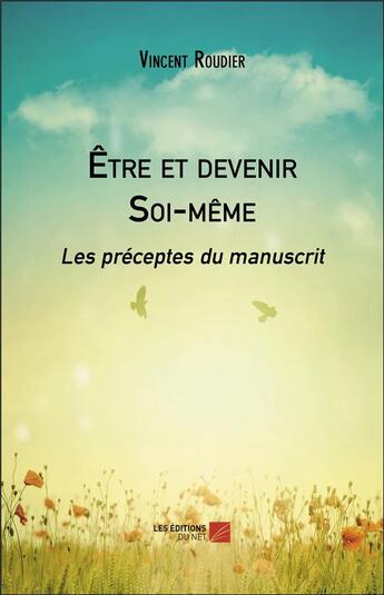 Couverture du livre « Être et devenir soi-même : les préceptes du manuscrit » de Vincent Roudier aux éditions Editions Du Net