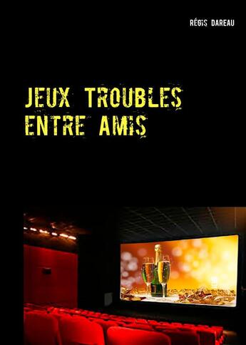 Couverture du livre « Jeux troubles entre amis » de Regis Dareau aux éditions Books On Demand