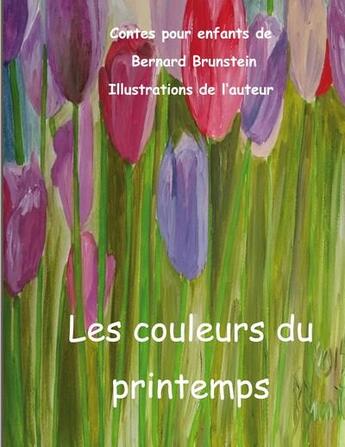 Couverture du livre « Les couleurs du printemps » de Bernard Brunstein aux éditions Books On Demand