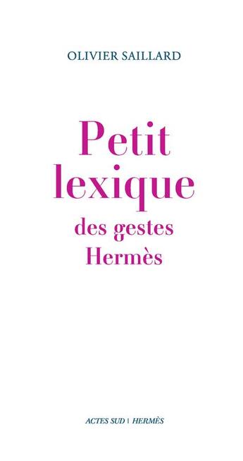 Couverture du livre « Petit lexique des gestes Hermès » de Olivier Saillard aux éditions Actes Sud