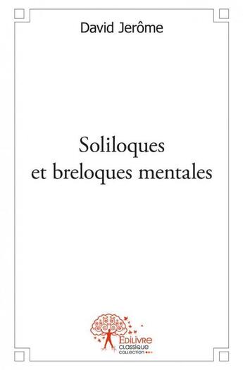 Couverture du livre « Soliloques et breloques mentales » de Jerome David aux éditions Edilivre