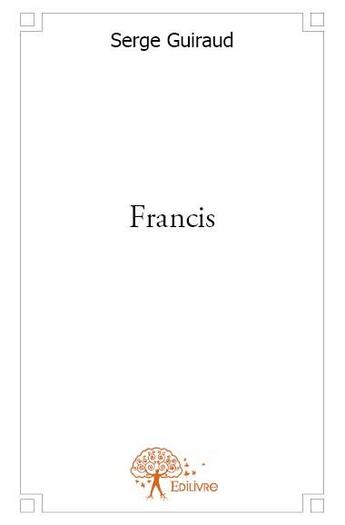 Couverture du livre « Francis » de Serge Guiraud aux éditions Edilivre