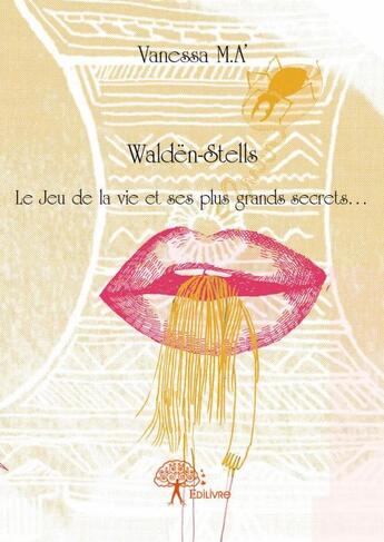 Couverture du livre « Waldën-Stells ; le jeu de la vie et ses plus grands secrets » de Vanessa M.A' aux éditions Edilivre