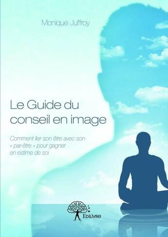 Couverture du livre « Le guide du conseil en image » de Monique Juffroy aux éditions Edilivre