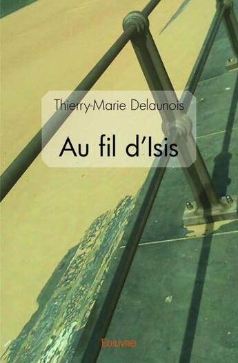 Couverture du livre « Au fil d'Isis » de Thierry-Marie Delaunois aux éditions Edilivre