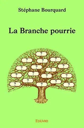 Couverture du livre « La Branche pourrie » de Bourquard Stephane aux éditions Edilivre