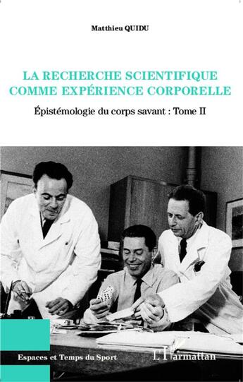 Couverture du livre « La recherche scientifique comme expérience corporelle t.2 ; epistémologie du corps savant » de Matthieu Quidu aux éditions L'harmattan