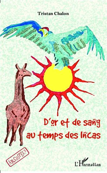 Couverture du livre « D'or et de sang au temps des Incas » de Tristan Chalon aux éditions L'harmattan