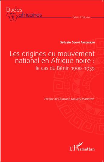 Couverture du livre « Origines du mouvement national en Afrique noire : le cas du Bénin 1900-1939 » de Sylvain Coovi Anignikin aux éditions L'harmattan