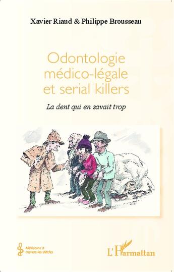 Couverture du livre « Odontologie médico légale et serial killers ; la dent qui en savait trop » de Philippe Brousseau et Xavier Riaud aux éditions L'harmattan