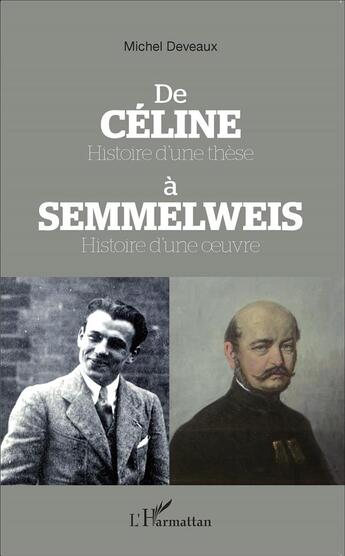 Couverture du livre « De Céline à Semmelweis, histoire d'une thèse, histoire d'une oeuvre » de Michel Deveaux aux éditions L'harmattan