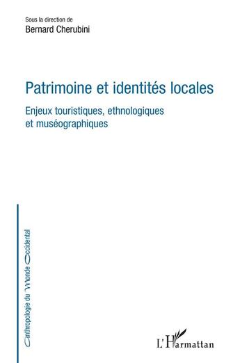 Couverture du livre « Patrimoine et identités locales ; enjeux touristiques, ethnologiques et muséographiques » de Bernard Chérubini aux éditions L'harmattan