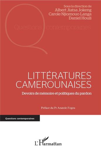 Couverture du livre « Littératures camerounaises ; devoirs de mémoire et politiques du pardon » de Albert Jiatsa Jokeng et Njomouno Langa et Daniel Houli aux éditions L'harmattan