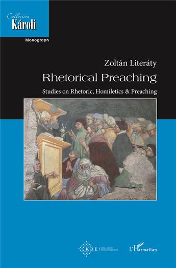 Couverture du livre « Rhetorical preaching ; studies on rhetoric, homiletics & preaching » de Zoltan Literaty aux éditions L'harmattan