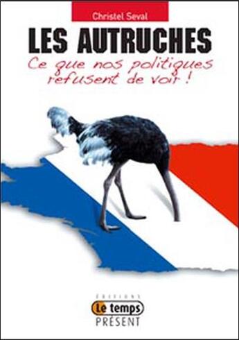 Couverture du livre « Autruches : ce que nos politiques refusent de voir ! » de Christel Seval aux éditions Temps Present