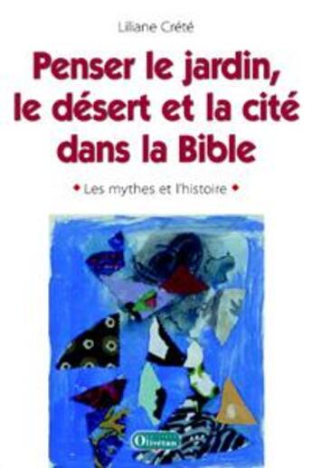 Couverture du livre « Penser le jardin, le désert et la cité dans la bible : les mythes et l'histoire » de Liliane Crete aux éditions Olivetan