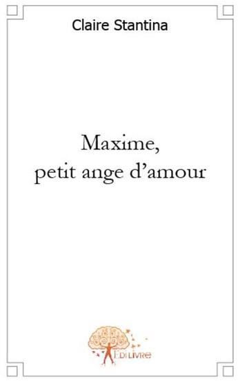 Couverture du livre « Maxime, petit ange d'amour » de Claire Stantina aux éditions Edilivre