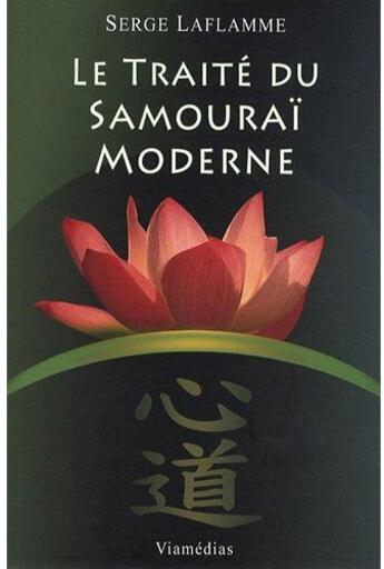 Couverture du livre « Le traité du samouraï moderne » de Serge Laflamme aux éditions Viamedias