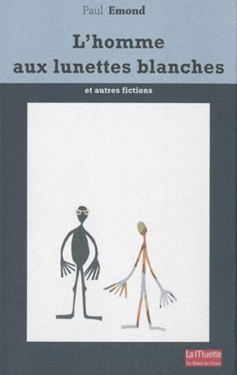 Couverture du livre « L'homme aux lunettes blanches et autres fictions » de Paul Emond aux éditions Bord De L'eau
