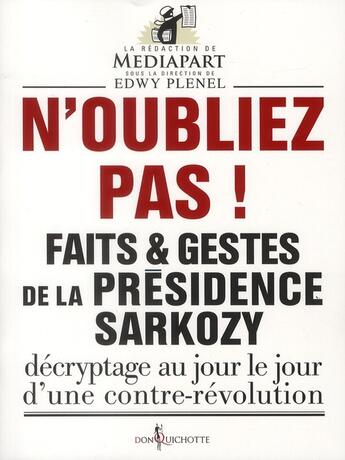 Couverture du livre « N'oubliez pas ! faits & gestes de la présidence Sarkozy ; décryptage au jour le jour d'une contre-révolution » de Collectif/Mediapart aux éditions Don Quichotte