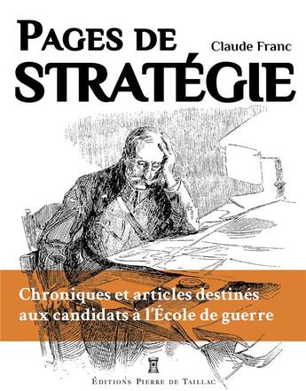 Couverture du livre « Pages de stratégie : chroniques et articles destinés aux candidats à l'Ecole de Guerre » de Claude Franc aux éditions Editions Pierre De Taillac