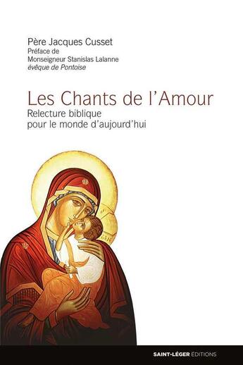 Couverture du livre « Les chants de l'amour - relecture biblique pour le monde d'aujourd'hui » de Cusset/Lalanne aux éditions Saint-leger