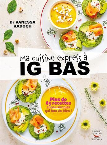 Couverture du livre « Ma cuisine express a ig bas - plus de 65 recettes super simples qui font du bien ! » de Kadoch Vanessa aux éditions Thierry Souccar