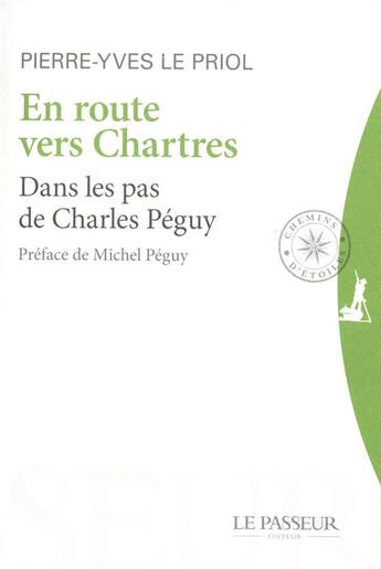 Couverture du livre « En route vers Chartres ; dans les pas de Charles Péguy » de Pierre-Yves Le Priol aux éditions Le Passeur